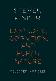 Language, Cognition, and Human Nature: Selected Articles