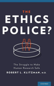 Title: The Ethics Police?: The Struggle to Make Human Research Safe, Author: Robert Klitzman