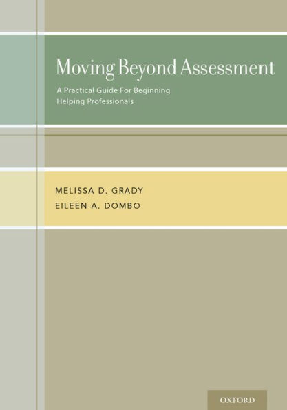 Moving Beyond Assessment: A practical guide for beginning helping professionals