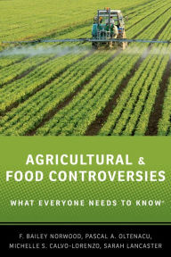 Title: Agricultural and Food Controversies: What Everyone Needs to Know?, Author: F. Bailey Norwood