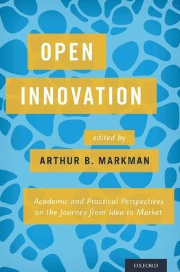 Open Innovation: Academic and Practical Perspectives on the Journey from Idea to Market