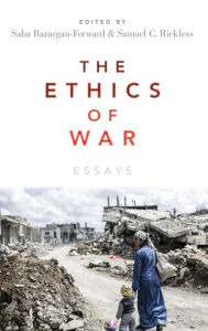 Title: The Ethics of War: Essays, Author: Saba Bazargan