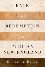 Title: Race and Redemption in Puritan New England, Author: Richard A. Bailey