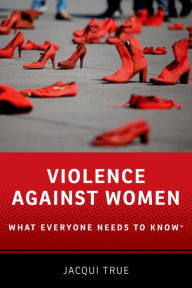 Title: Violence against Women: What Everyone Needs to Know®, Author: Jacqui True