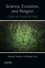 Title: Science, Evolution, and Religion: A Debate about Atheism and Theism, Author: Michael Peterson
