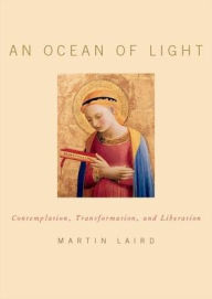 Title: An Ocean of Light: Contemplation, Transformation, and Liberation, Author: Martin Laird