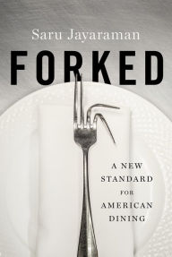 Title: Forked: A New Standard for American Dining, Author: Saru Jayaraman