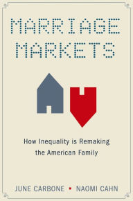 Title: Marriage Markets: How Inequality Is Remaking the American Family, Author: June Carbone