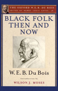 Title: Black Folk Then and Now (The Oxford W.E.B. Du Bois): An Essay in the History and Sociology of the Negro Race, Author: W. E. B. Du Bois