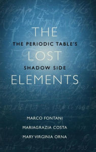 Title: The Lost Elements: The Periodic Table's Shadow Side, Author: Marco Fontani