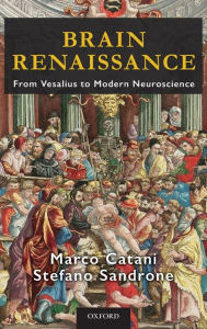 Title: Brain Renaissance: From Vesalius to Modern Neuroscience, Author: Marco Catani