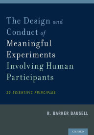 Title: The Design and Conduct of Meaningful Experiments Involving Human Participants: 25 Scientific Principles, Author: R. Barker Bausell