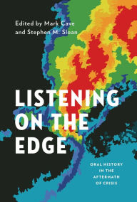 Title: Listening on the Edge: Oral History in the Aftermath of Crisis, Author: Mark Cave