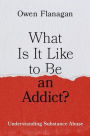 What Is It Like to Be an Addict?: Understanding Substance Abuse