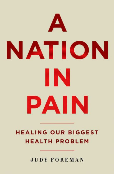 A Nation in Pain: Healing our Biggest Health Problem