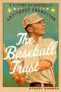 The Baseball Trust: A History of Baseball's Antitrust Exemption