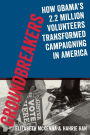 Groundbreakers: How Obama's 2.2 Million Volunteers Transformed Campaigning in America