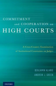 Title: Commitment and Cooperation on High Courts: A Cross-Country Examination of Institutional Constraints on Judges, Author: Benjamin Alarie