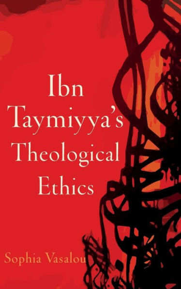 Ibn Taymiyya's Theological Ethics