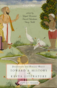 Title: Innovations and Turning Points: Toward a History of Kavya Literature, Author: Yigal Bronner