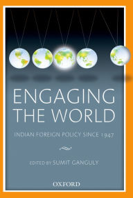 Title: Engaging the World: Indian Foreign Policy since 1947, Author: Sumit Ganguly