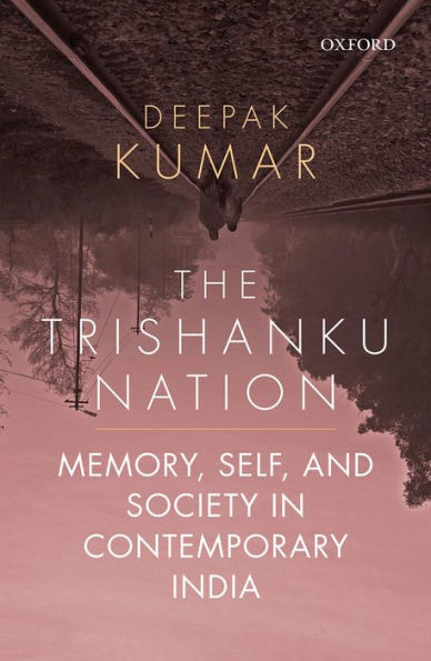 The Trishanku Nation: Memory, Self, and Society in Contemporary India