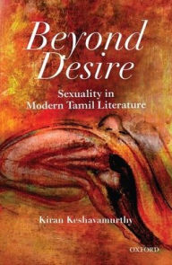 Title: Beyond Desire: Sexuality in Modern Tamil Literature, Author: Kiran Keshavamurthy