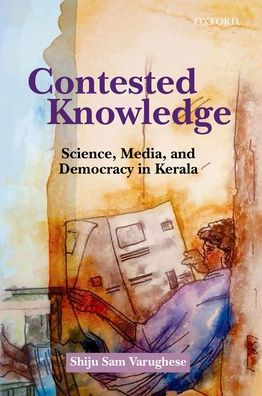 Contested Knowledge: Science, Media, and Democracy in Kerala