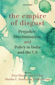 Title: The Empire of Disgust: Prejudice, Discrimination, and Policy in India and the US, Author: Zoya Hasan
