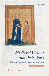 Title: Medieval Writers and their Work: Middle English Literature 1100-1500 / Edition 2, Author: J. A. Burrow