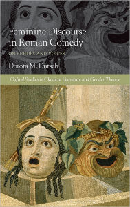 Title: Feminine Discourse in Roman Comedy: On Echoes and Voices, Author: Dorota M. Dutsch