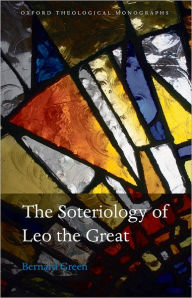 Title: The Soteriology of Leo the Great, Author: Bernard Green