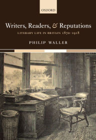 Title: Writers, Readers, and Reputations: Literary Life in Britain 1870-1918, Author: Philip  Waller