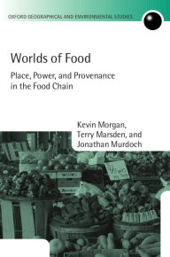 Title: Worlds of Food: Place, Power, and Provenance in the Food Chain, Author: Kevin Morgan