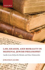 Law, Reason, and Morality, in Medieval Jewish Philosophy: Sadia Gaon, Bahya ibn Pakuda, and Moses Maimonides