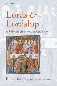 Title: Lords and Lordship in the British Isles in the Late Middle Ages, Author: Rees Davies