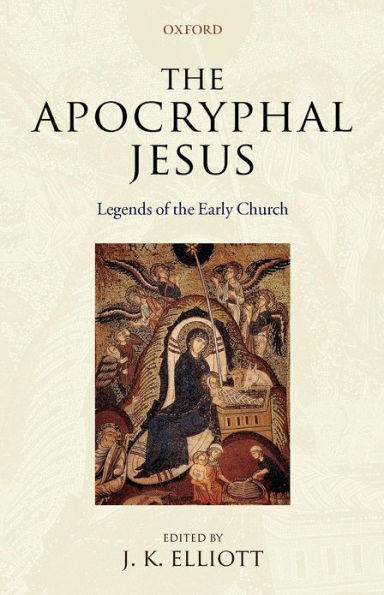 The Apocryphal Jesus: Legends of the Early Church