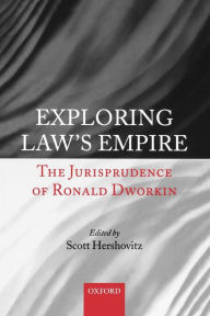 Title: Exploring Law's Empire: The Jurisprudence of Ronald Dworkin, Author: Scott Hershovitz
