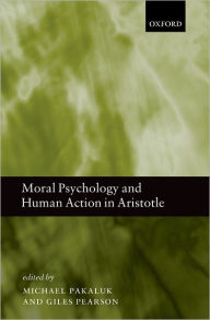 Title: Moral Psychology and Human Action in Aristotle, Author: Michael Pakaluk