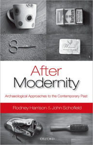 Title: After Modernity: Archaeological Approaches to the Contemporary Past, Author: Rodney Harrison