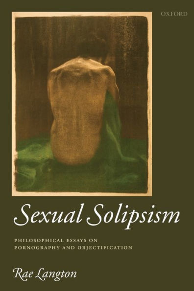 Sexual Solipsism: Philosophical Essays on Pornography and Objectification