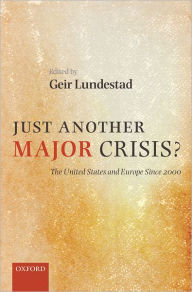 Title: Just Another Major Crisis?: The United States and Europe Since 2000, Author: Geir Lundestad