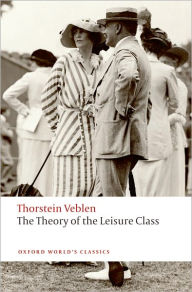 Title: The Theory of the Leisure Class, Author: Thorstein Veblen