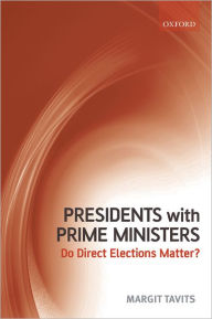 Title: Presidents with Prime Ministers: Do Direct Elections Matter?, Author: Margit Tavits