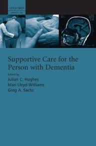 Title: Supportive care for the person with dementia, Author: Julian Hughes