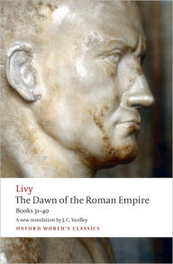 Title: The Dawn of the Roman Empire: Books Thirty-One to Forty, Author: Livy