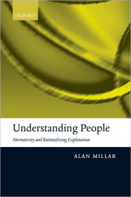 Title: Understanding People: Normativity and Rationalizing Explanation, Author: Alan Millar