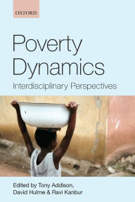 Title: Poverty Dynamics: Interdisciplinary Perspectives, Author: Tony Addison