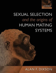 Title: Sexual Selection and the Origins of Human Mating Systems, Author: Alan F. Dixson