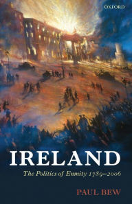 Title: Ireland: The Politics of Enmity 1789-2006, Author: Paul Bew